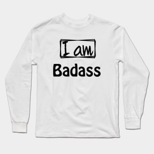 I am Badass Long Sleeve T-Shirt